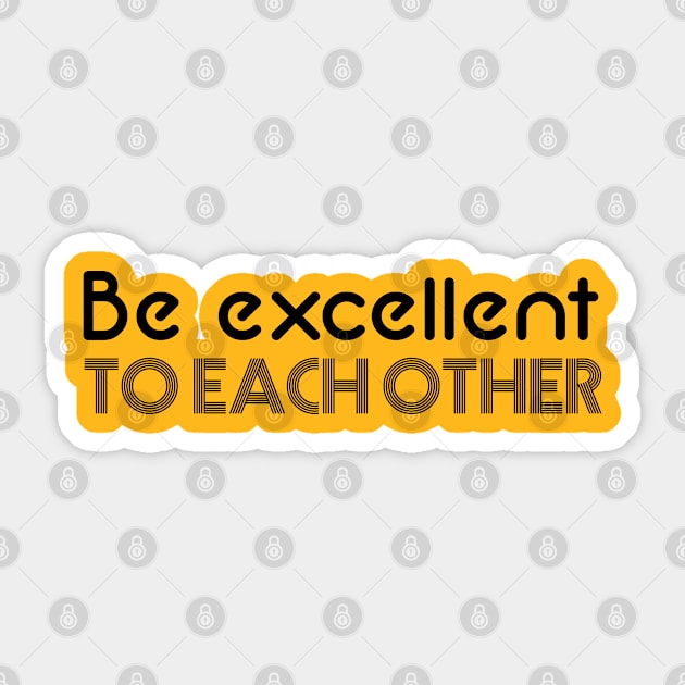 Bill & Ted - Be Excellent to Each Other Sticker by qpdesignco